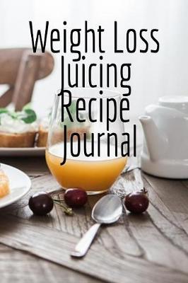 Book cover for Weight Loss Juicing Recipe Journal
