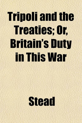Book cover for Tripoli and the Treaties; Or, Britain's Duty in This War