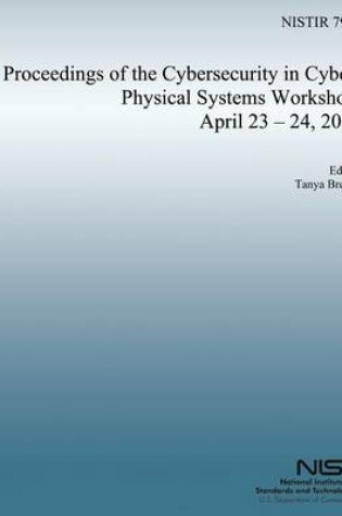 Cover of Proceedings of the Cybersecurity in Cyber-Physical Systems Workshop, April 23-24, 2012