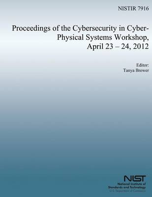 Book cover for Proceedings of the Cybersecurity in Cyber-Physical Systems Workshop, April 23-24, 2012