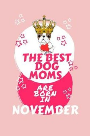 Cover of The Best Dog Moms Are Born In November