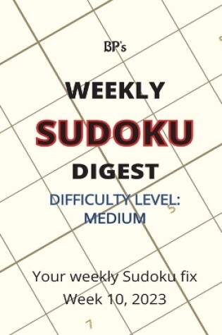 Cover of Bp's Weekly Sudoku Digest - Difficulty Medium - Week 10, 2023
