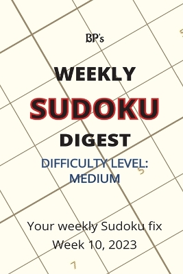 Book cover for Bp's Weekly Sudoku Digest - Difficulty Medium - Week 10, 2023
