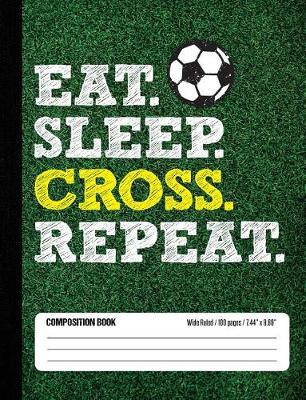 Book cover for Eat Sleep Cross Repeat Composition Book, Wide Ruled, 100 pages 7.44 x 9.69