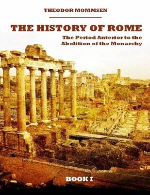 Book cover for The History of Rome : The Period Anterior to the Abolition of the Monarchy, Book I (Illustrated)