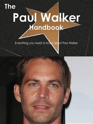 Book cover for The Paul Walker Handbook - Everything You Need to Know about Paul Walker