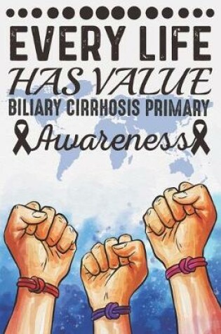 Cover of Every Life Has Value Biliary Cirrhosis Primary Awareness