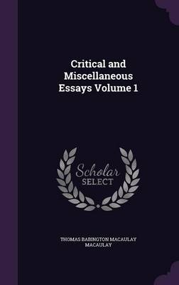 Book cover for Critical and Miscellaneous Essays Volume 1