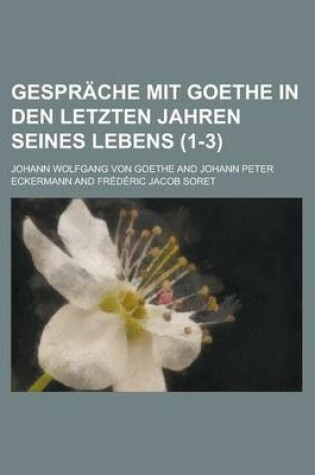 Cover of Gesprache Mit Goethe in Den Letzten Jahren Seines Lebens (1-3)