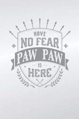 Cover of Have No Fear Paw Paw Is Here