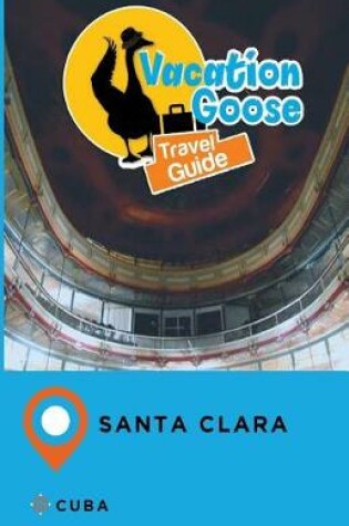 Cover of Vacation Goose Travel Guide Santa Clara Cuba