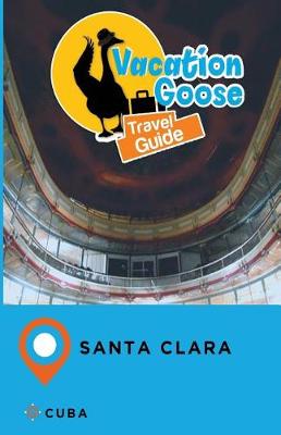 Book cover for Vacation Goose Travel Guide Santa Clara Cuba