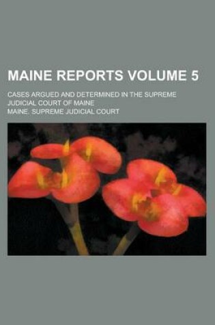 Cover of Maine Reports; Cases Argued and Determined in the Supreme Judicial Court of Maine Volume 5