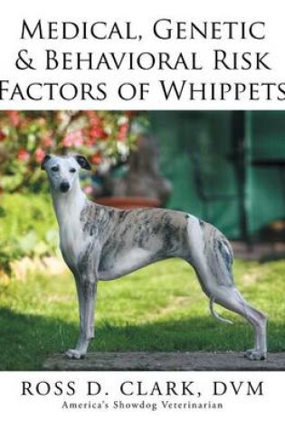 Cover of Medical, Genetic & Behavioral Risk Factors of Whippets
