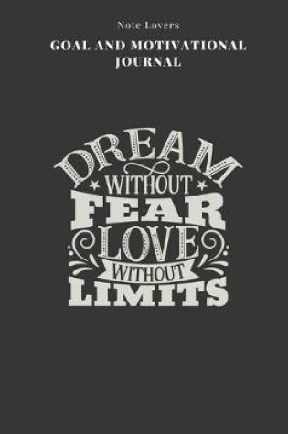 Cover of Dream Without Fear Love Without Limits - Goal and Motivational Journal