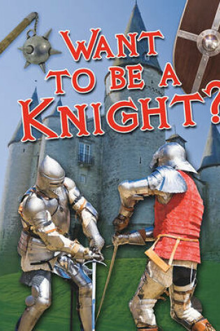 Cover of Want to Be a Knight?