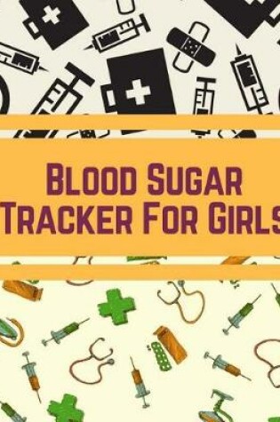 Cover of Blood Sugar Tracker For Girls