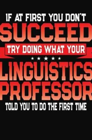 Cover of If At First You Don't Succeed Try Doing What Your Linguistics Professor Told You To Do The First Time