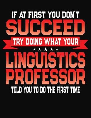 Book cover for If At First You Don't Succeed Try Doing What Your Linguistics Professor Told You To Do The First Time