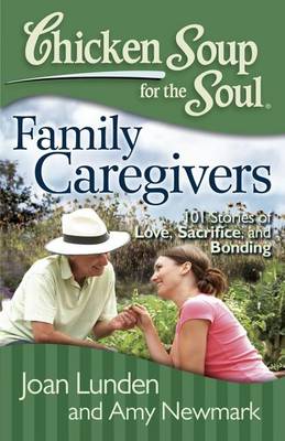 Chicken Soup for the Soul: Family Caregivers by Joan Lunden, Amy Newmark