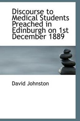 Cover of Discourse to Medical Students Preached in Edinburgh on 1st December 1889