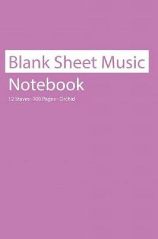 Cover of Blank Sheet Music Notebook 12 Staves 100 Pages Orchid