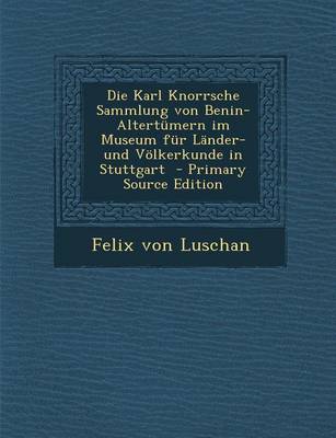 Book cover for Die Karl Knorrsche Sammlung Von Benin-Altertumern Im Museum Fur Lander- Und Volkerkunde in Stuttgart