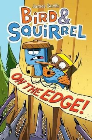 Cover of Bird & Squirrel on the Edge!: A Graphic Novel (Bird & Squirrel #3)