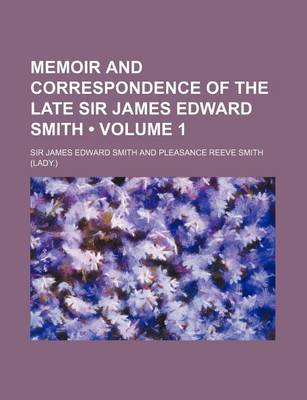 Book cover for Memoir and Correspondence of the Late Sir James Edward Smith (Volume 1)