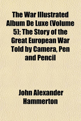 Book cover for The War Illustrated Album de Luxe (Volume 5); The Story of the Great European War Told by Camera, Pen and Pencil