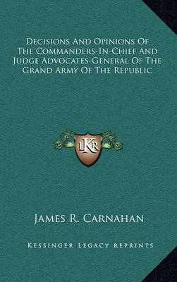 Cover of Decisions and Opinions of the Commanders-In-Chief and Judge Advocates-General of the Grand Army of the Republic