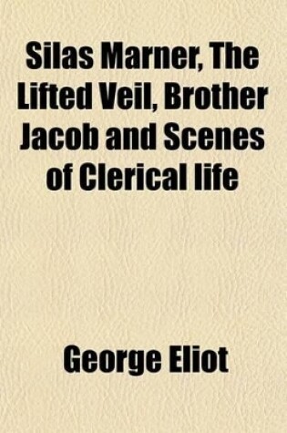 Cover of Silas Marner, the Lifted Veil, Brother Jacob and Scenes of Clerical Life