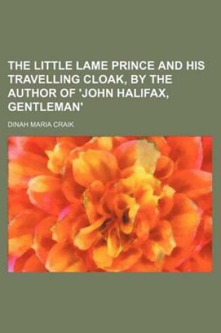 Cover of The Little Lame Prince and His Travelling Cloak, by the Author of 'John Halifax, Gentleman'