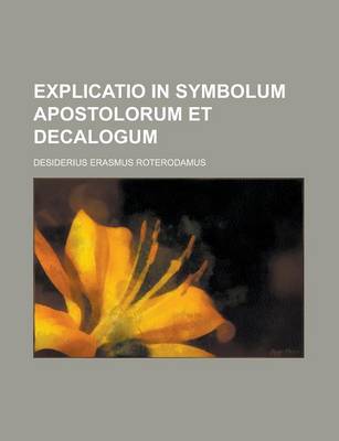 Book cover for Explicatio in Symbolum Apostolorum Et Decalogum