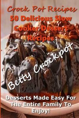 Book cover for Crock Pot Recipes - 50 Delicious Slow Cooker Dessert Recipes!