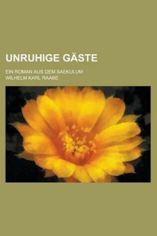 Cover of Unruhige Gaste; Ein Roman Aus Dem Saekulum