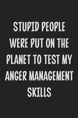 Book cover for Stupid People Were Put on the Planet to Test My Anger Management Skills