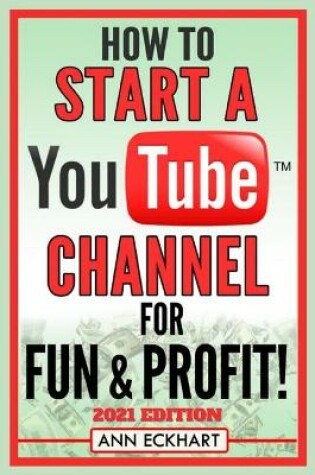 Cover of How To Start a YouTube Channel for Fun & Profit 2021 Edition