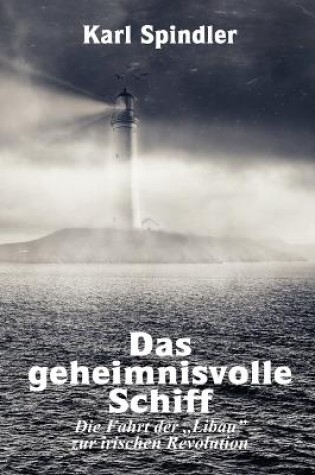 Cover of Das geheimnisvolle Schiff, Die Fahrt der "Libau zur irischen Revolution