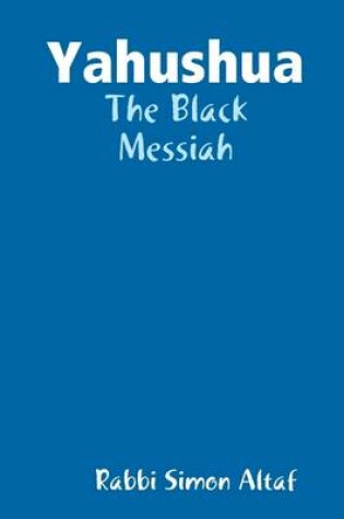 Cover of Yahushua : The Black Messiah