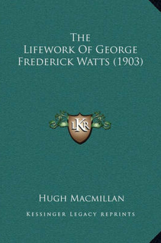 Cover of The Lifework of George Frederick Watts (1903)