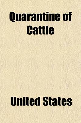 Book cover for Quarantine of Cattle; Hearing Before the Committee on Agriculture, House of Representatives, Sixty-Third Congress, Third Session, on H. R. 21443, a Bi