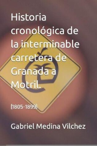 Cover of Historia cronológica de la interminable carretera de Granada a Motril.