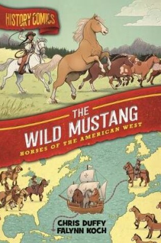 Cover of History Comics: The Wild Mustang