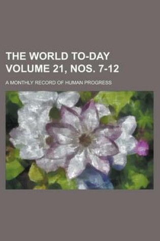 Cover of The World To-Day; A Monthly Record of Human Progress Volume 21, Nos. 7-12