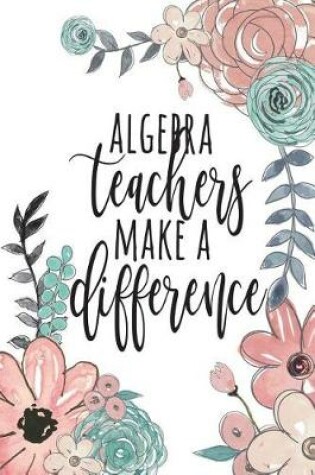 Cover of Algebra Teachers Make A Difference