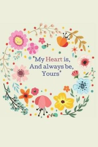 Cover of My Heart is, And always be, Yours.