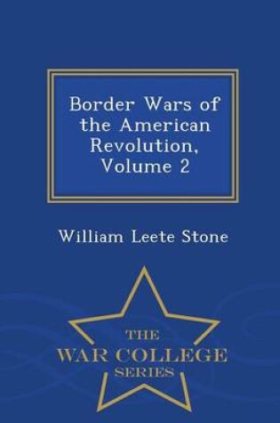 Cover of Border Wars of the American Revolution, Volume 2 - War College Series