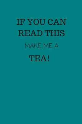 Book cover for If You Can Read This, Make Me a Tea!