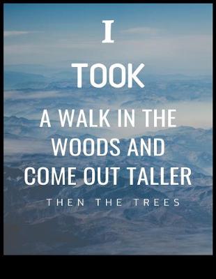 Book cover for I Took a Walk in the Woods and Come Out Taller Then the Tress